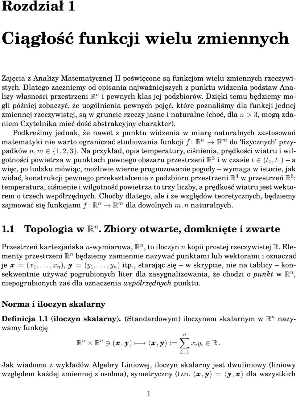 Dzięki temu będziemy mogli później zobaczyć, że uogólnienia pewnych pojęć, które poznaliśmy dla funkcji jednej zmiennej rzeczywistej, są w gruncie rzeczy jasne i naturalne (choć, dla n > 3, mogą