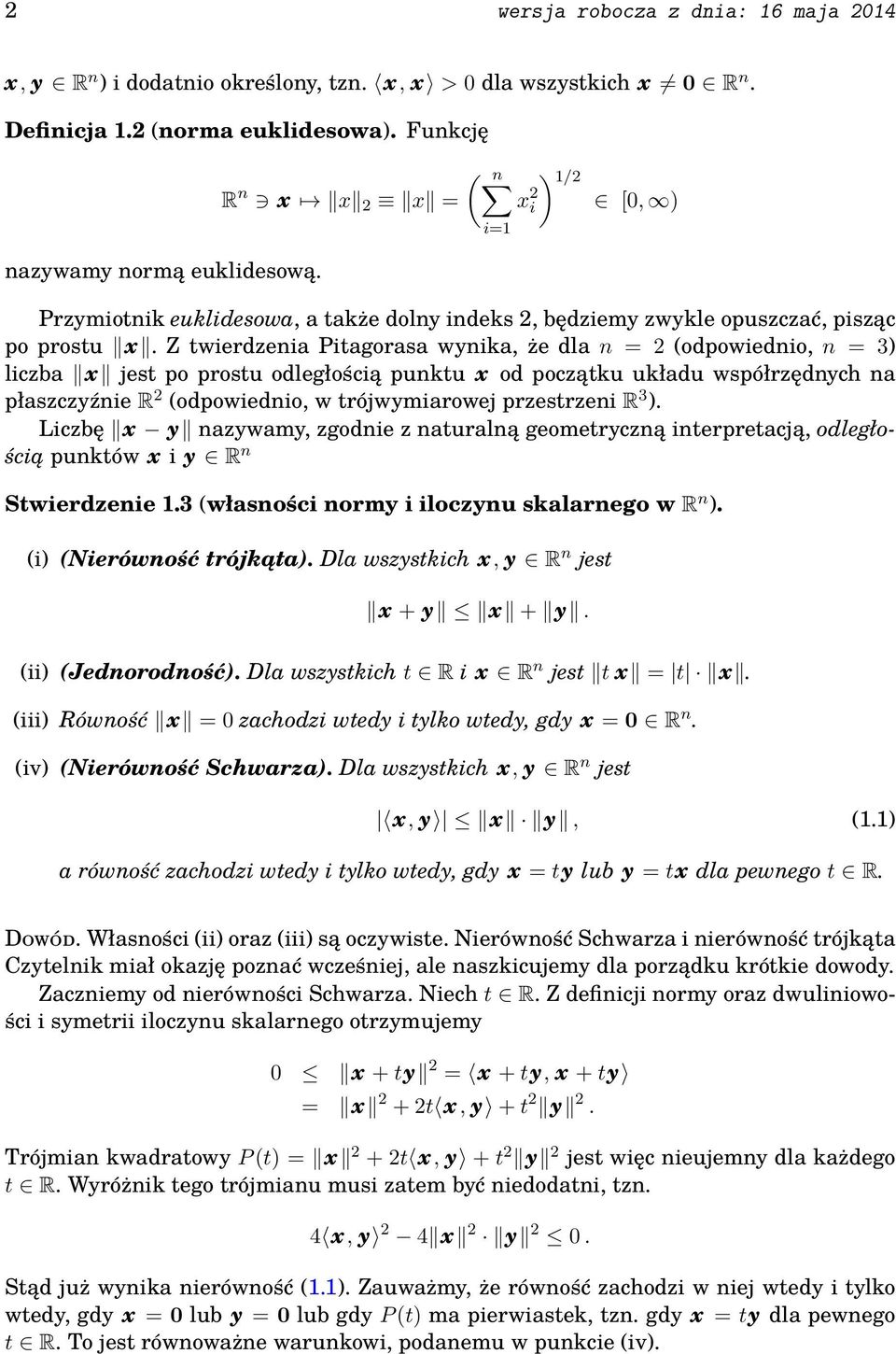 Z twierdzenia Pitagorasa wynika, że dla n = 2 (odpowiednio, n = 3 liczba x jest po prostu odległością punktu x od początku układu współrzędnych na płaszczyźnie R 2 (odpowiednio, w trójwymiarowej