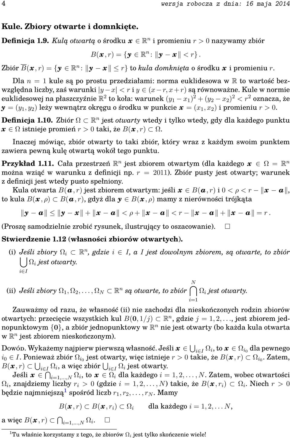 Dla n = 1 kule są po prostu przedziałami: norma euklidesowa w R to wartość bezwzględna liczby, zaś warunki y x < r i y (x r, x + r są równoważne.