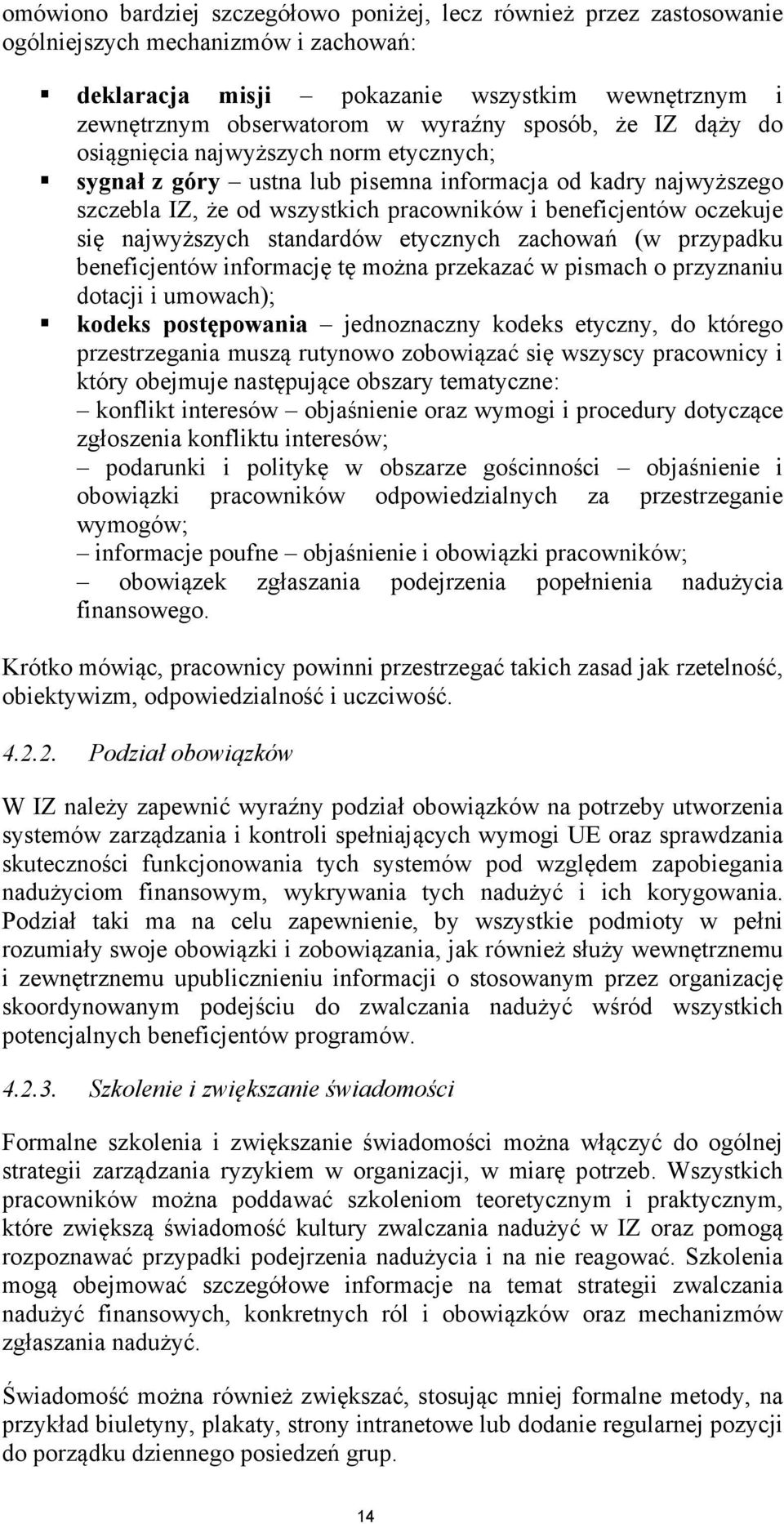 najwyższych standardów etycznych zachowań (w przypadku beneficjentów informację tę można przekazać w pismach o przyznaniu dotacji i umowach); kodeks postępowania jednoznaczny kodeks etyczny, do