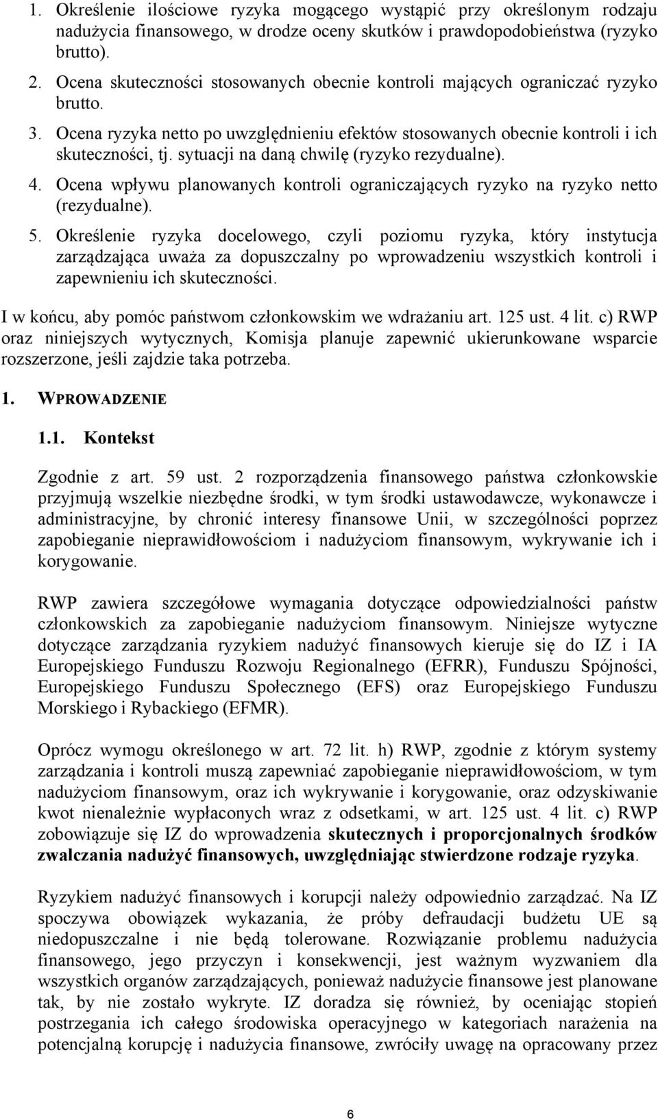 sytuacji na daną chwilę (ryzyko rezydualne). 4. Ocena wpływu planowanych kontroli ograniczających ryzyko na ryzyko netto (rezydualne). 5.