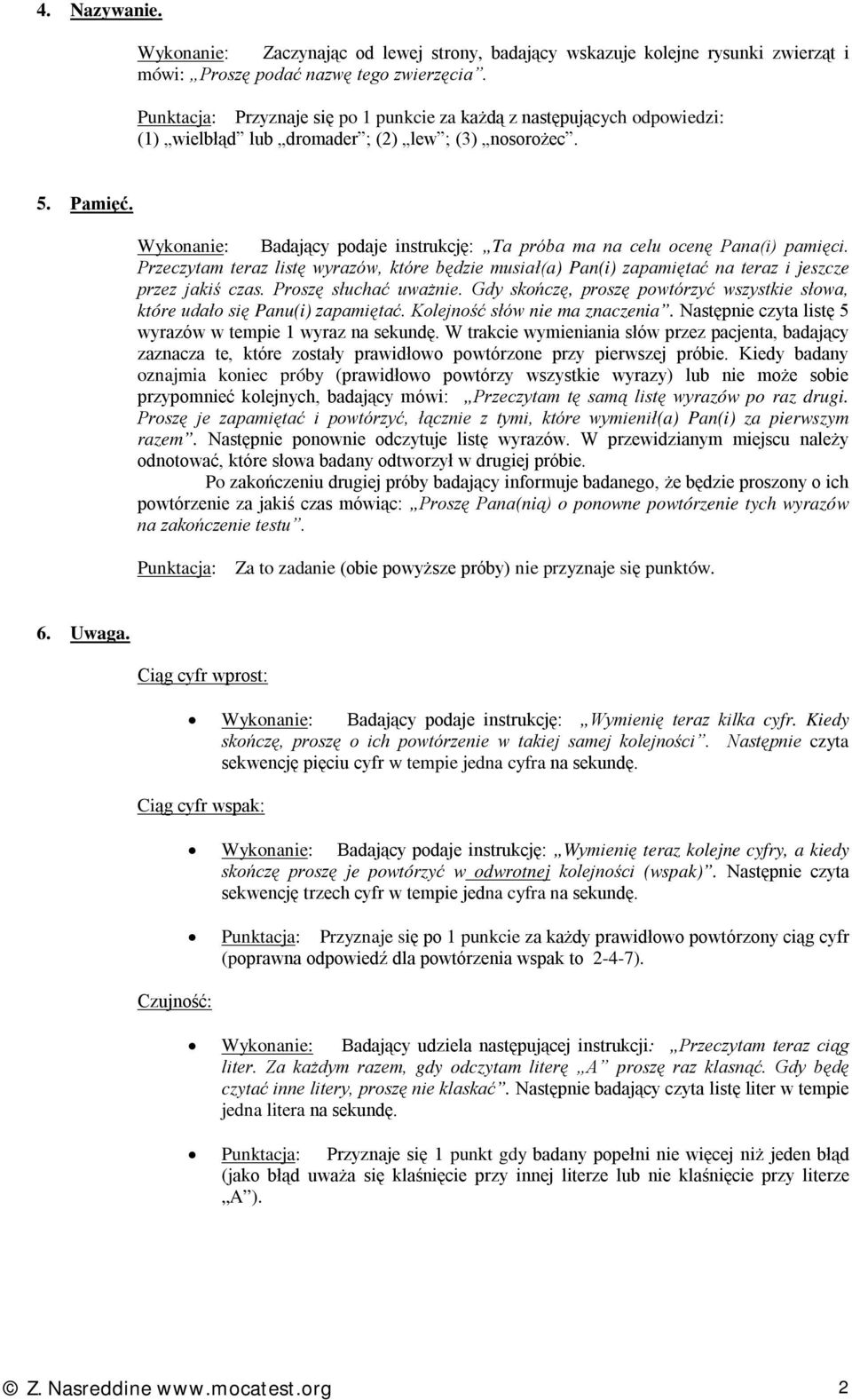 Wykonanie: Badający podaje instrukcję: Ta próba ma na celu ocenę Pana(i) pamięci. Przeczytam teraz listę wyrazów, które będzie musiał(a) Pan(i) zapamiętać na teraz i jeszcze przez jakiś czas.