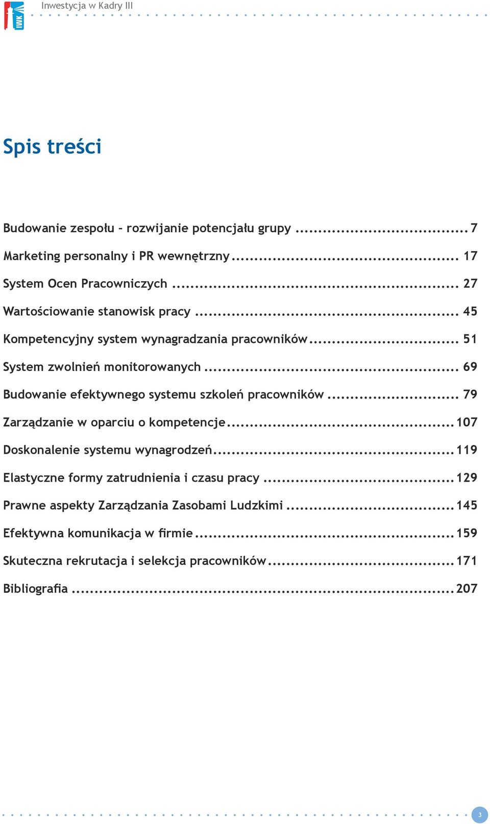 .. 69 Budowanie efektywnego systemu szkoleń pracowników... 79 Zarządzanie w oparciu o kompetencje...107 Doskonalenie systemu wynagrodzeń.