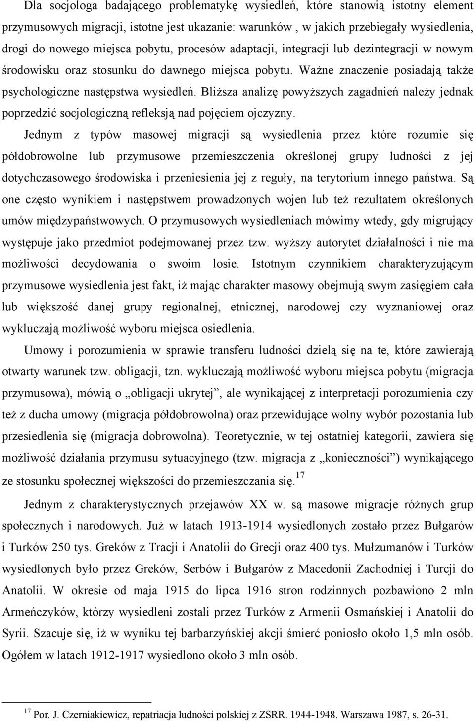 Bliższa analizę powyższych zagadnień należy jednak poprzedzić socjologiczną refleksją nad pojęciem ojczyzny.