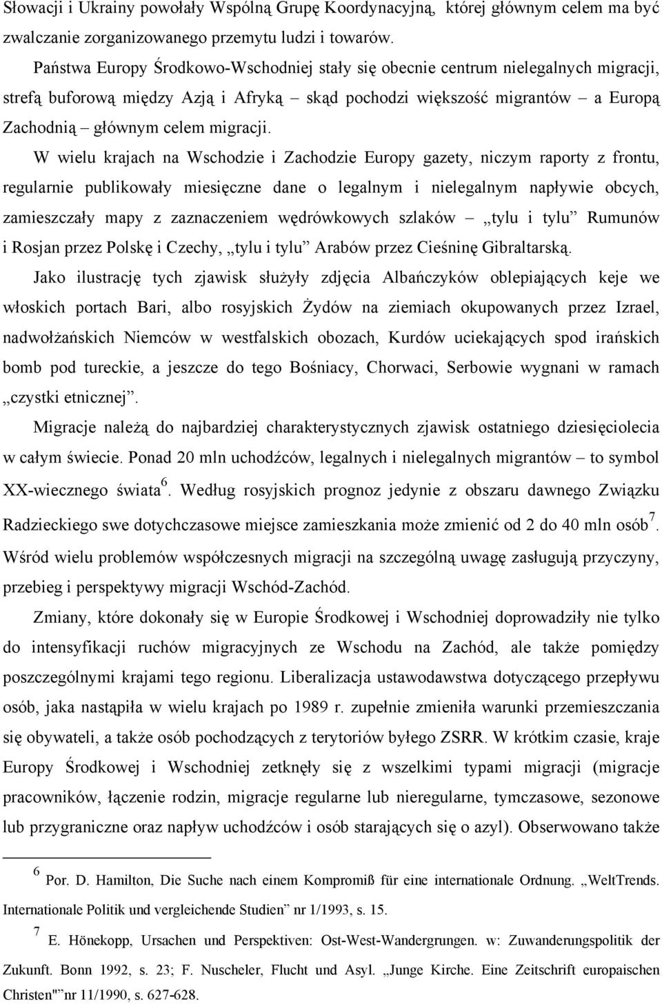 W wielu krajach na Wschodzie i Zachodzie Europy gazety, niczym raporty z frontu, regularnie publikowały miesięczne dane o legalnym i nielegalnym napływie obcych, zamieszczały mapy z zaznaczeniem