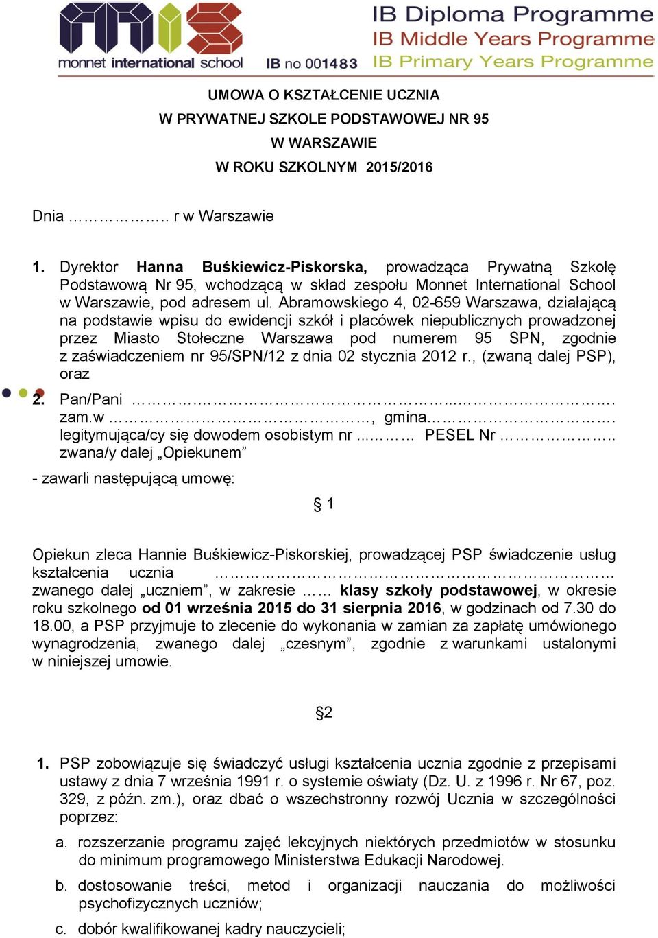 ewidencji szkół i placówek niepublicznych prowadzonej przez Miasto Stołeczne Warszawa pod numerem 95 SPN, zgodnie z zaświadczeniem nr 95/SPN/12 z dnia 02 stycznia 2012 r., (zwaną dalej PSP), oraz 2.