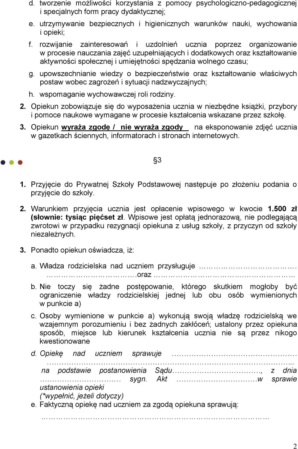 czasu; g. upowszechnianie wiedzy o bezpieczeństwie oraz kształtowanie właściwych postaw wobec zagrożeń i sytuacji nadzwyczajnych; h. wspomaganie wychowawczej roli rodziny. 2.