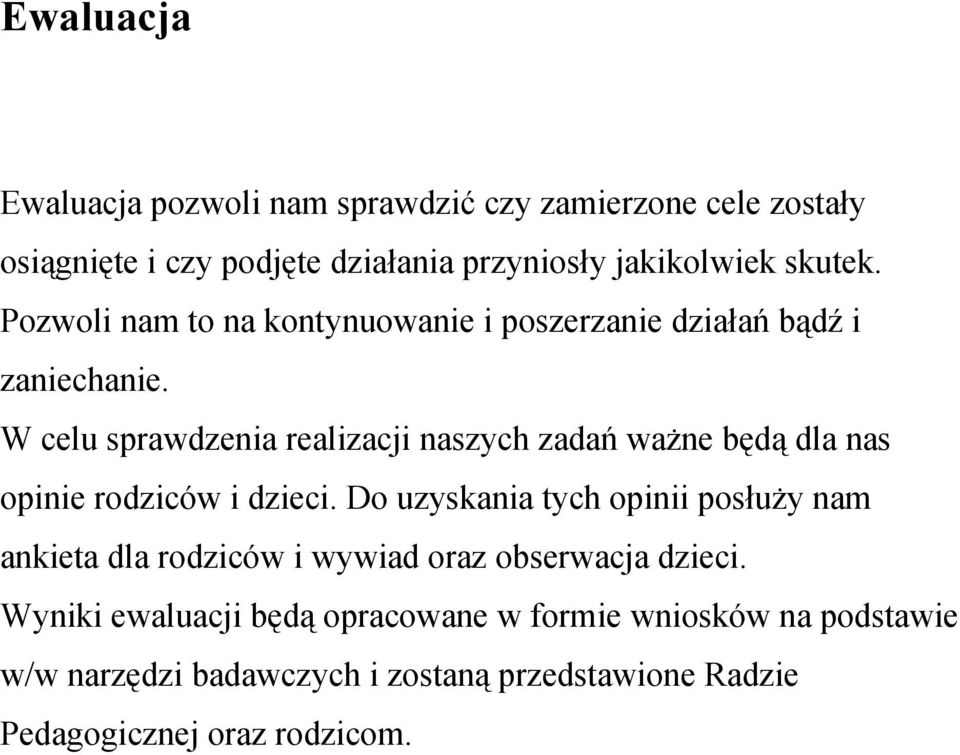 W celu sprawdzenia realizacji naszych zadań ważne będą dla nas opinie rodziców i dzieci.