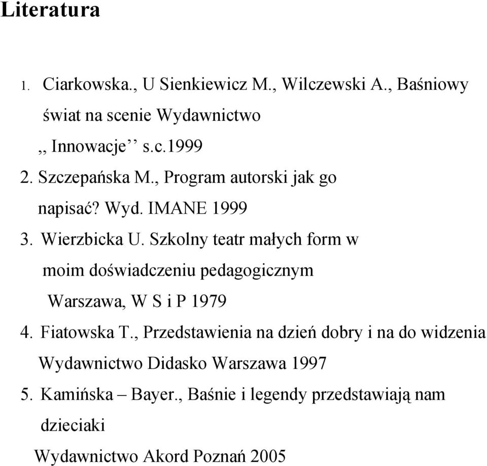 Szkolny teatr małych form w moim doświadczeniu pedagogicznym Warszawa, W S i P 1979 4. Fiatowska T.