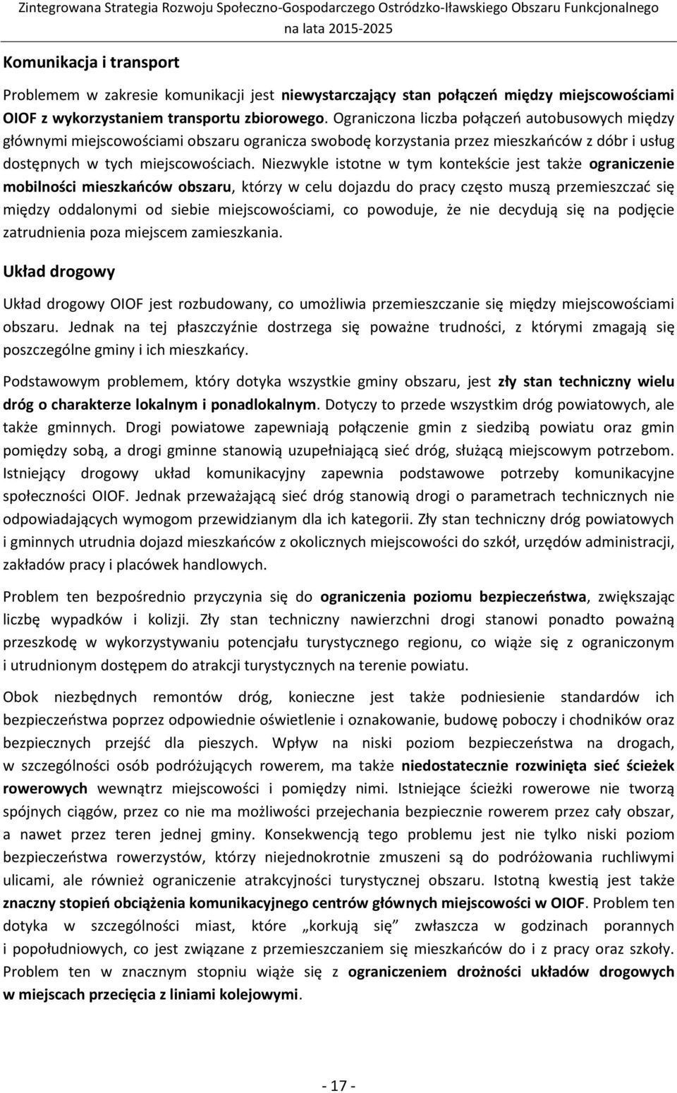 Niezwykle istotne w tym kontekście jest także ograniczenie mobilności mieszkańców obszaru, którzy w celu dojazdu do pracy często muszą przemieszczać się między oddalonymi od siebie miejscowościami,