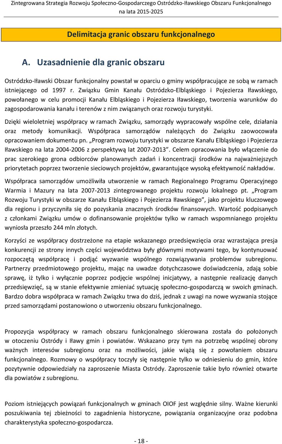 związanych oraz rozwoju turystyki. Dzięki wieloletniej współpracy w ramach Związku, samorządy wypracowały wspólne cele, działania oraz metody komunikacji.