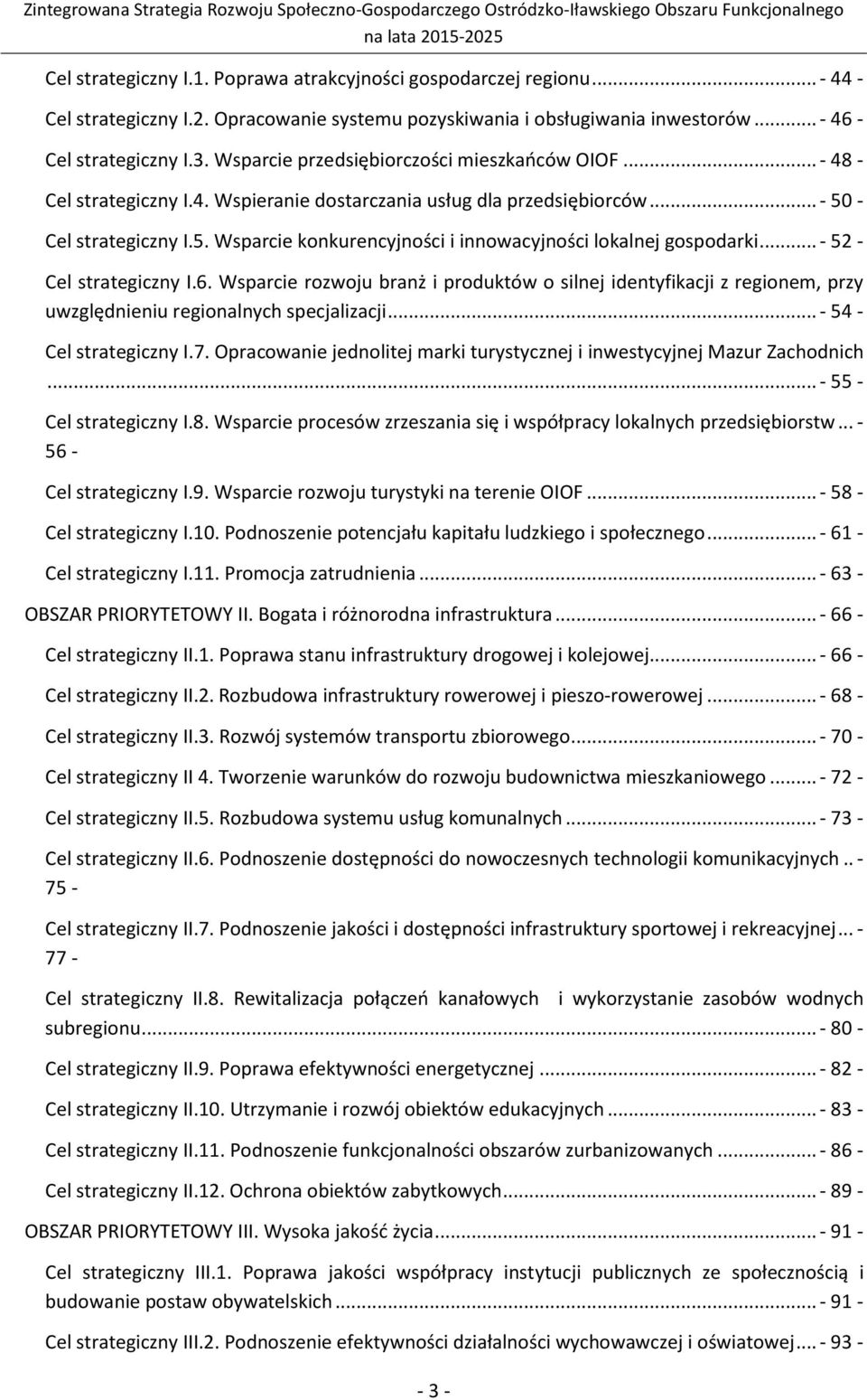 .. - 52 - Cel strategiczny I.6. Wsparcie rozwoju branż i produktów o silnej identyfikacji z regionem, przy uwzględnieniu regionalnych specjalizacji... - 54 - Cel strategiczny I.7.