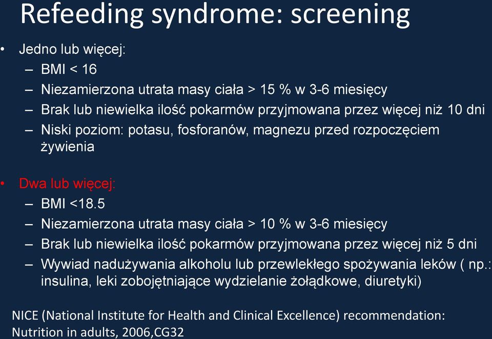 5 Niezamierzona utrata masy ciała > 10 % w 3-6 miesięcy Brak lub niewielka ilość pokarmów przyjmowana przez więcej niż 5 dni Wywiad nadużywania alkoholu lub