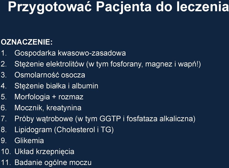 Stężenie białka i albumin 5. Morfologia + rozmaz 6. Mocznik, kreatynina 7.