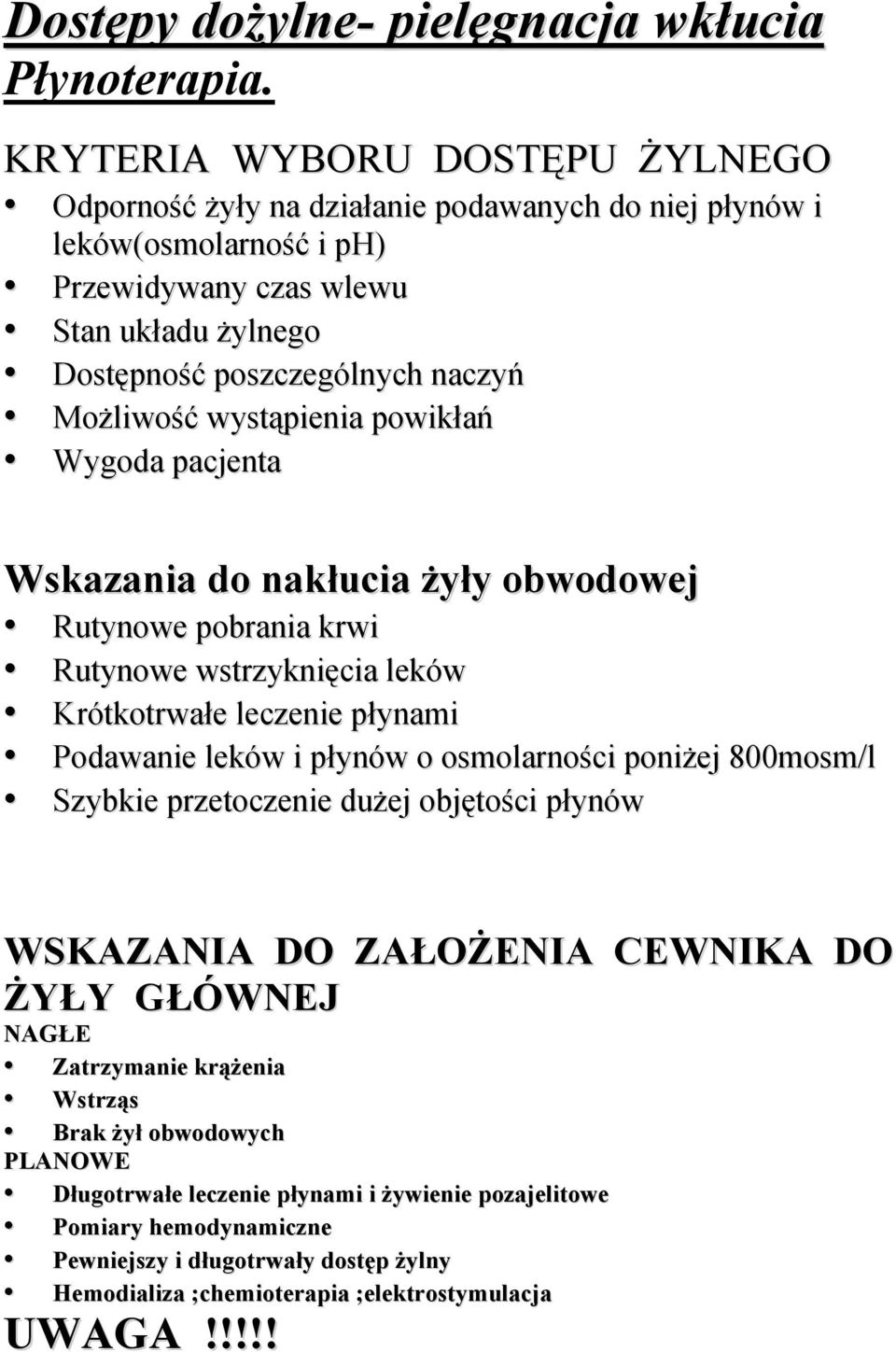 Możliwość wystąpienia powikłań Wygoda pacjenta Wskazania do nakłucia żyły obwodowej Rutynowe pobrania krwi Rutynowe wstrzyknięcia leków Krótkotrwałe leczenie płynami Podawanie leków i płynów o