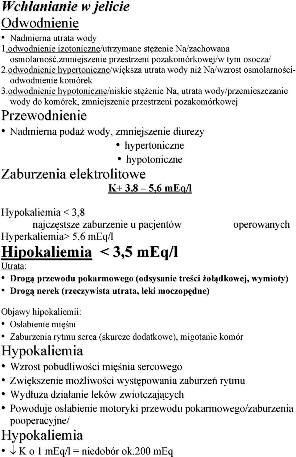 odwodnienie hypotoniczne/niskie stężenie Na, utrata wody/przemieszczanie wody do komórek, zmniejszenie przestrzeni pozakomórkowej Przewodnienie Nadmierna podaż wody, zmniejszenie diurezy