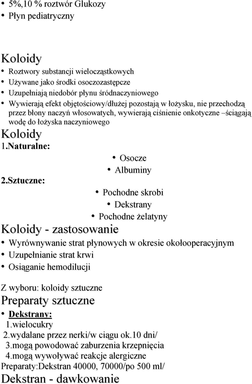 Sztuczne: Pochodne skrobi Dekstrany Pochodne żelatyny Koloidy - zastosowanie Wyrównywanie strat płynowych w okresie okołooperacyjnym Uzupełnianie strat krwi Osiąganie hemodilucji Z wyboru: koloidy