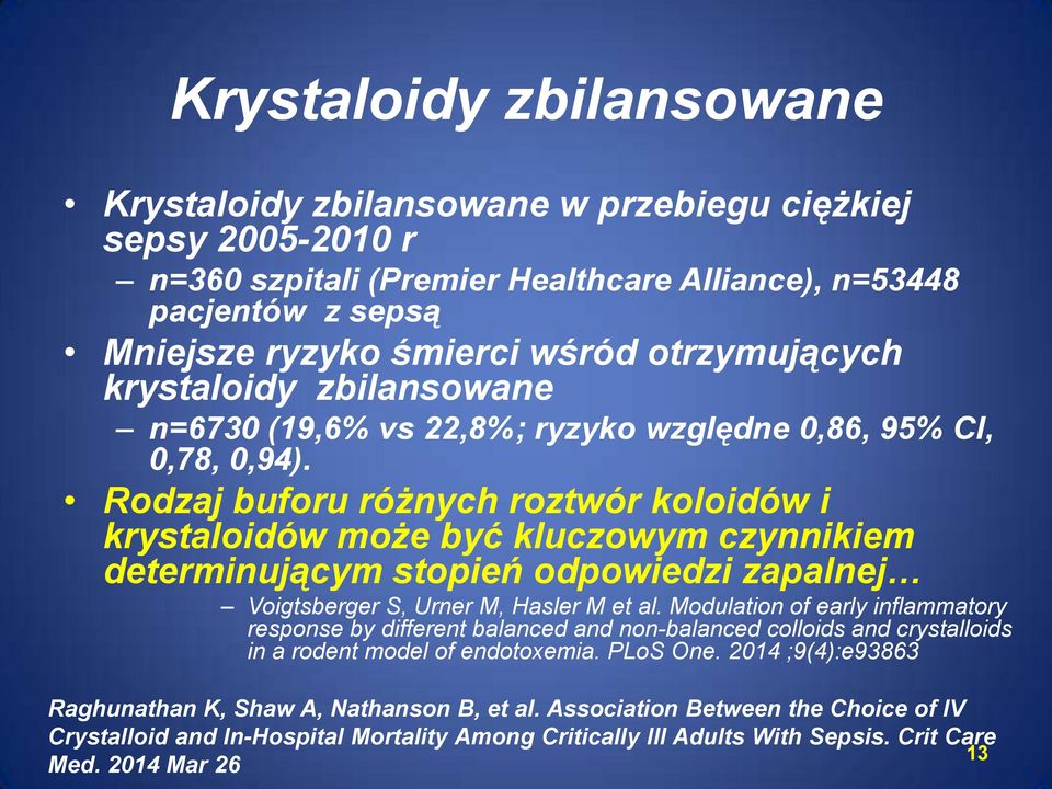 Rodzaj buforu różnych roztwór koloidów i krystaloidów może być kluczowym czynnikiem determinującym stopień odpowiedzi zapalnej Voigtsberger S, Urner M, Hasler M et al.