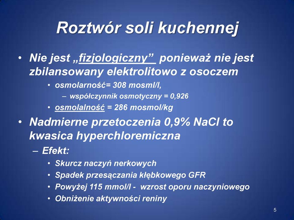 Nadmierne przetoczenia 0,9% NaCl to kwasica hyperchloremiczna Efekt: Skurcz naczyń nerkowych