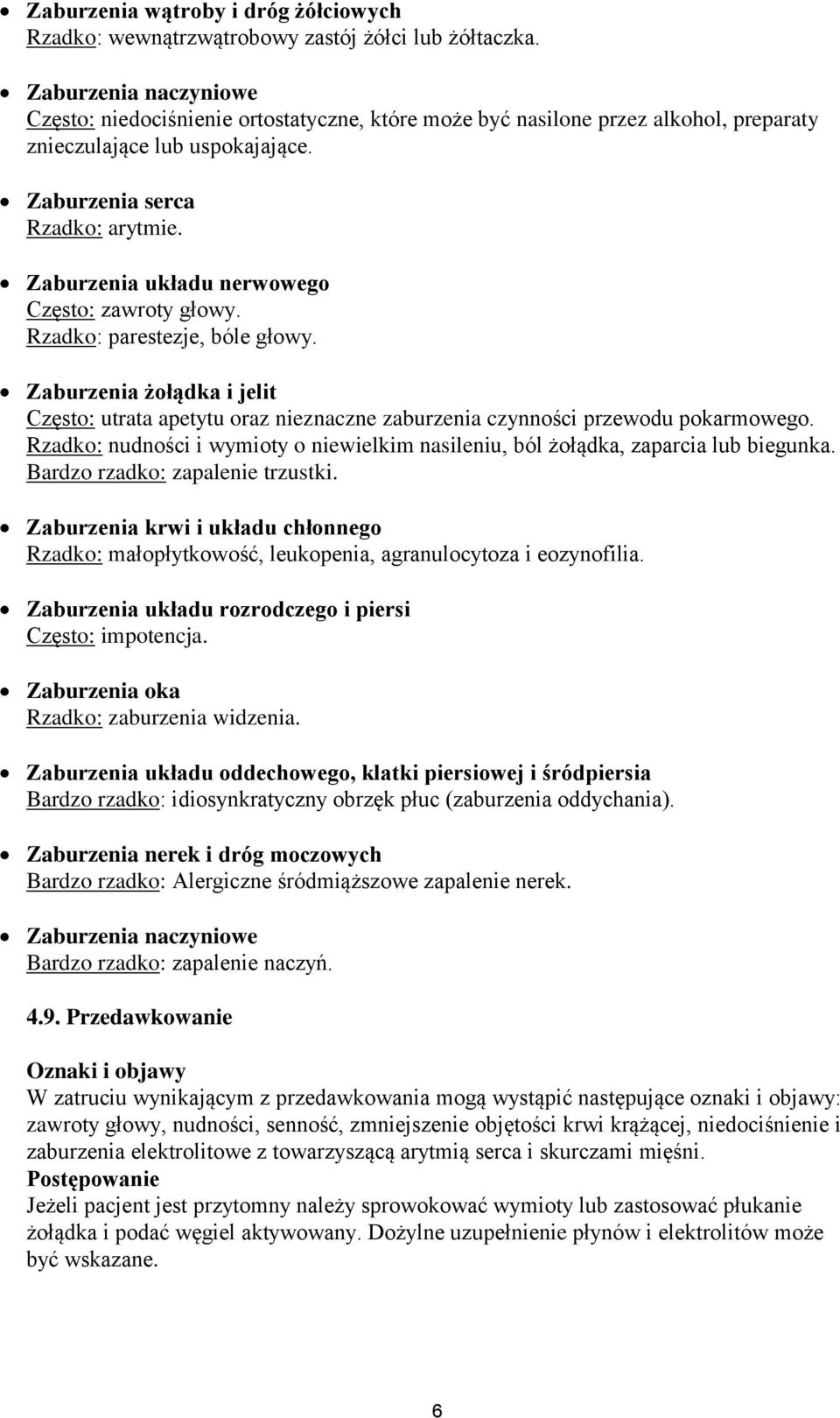 Zaburzenia układu nerwowego Często: zawroty głowy. Rzadko: parestezje, bóle głowy. Zaburzenia żołądka i jelit Często: utrata apetytu oraz nieznaczne zaburzenia czynności przewodu pokarmowego.