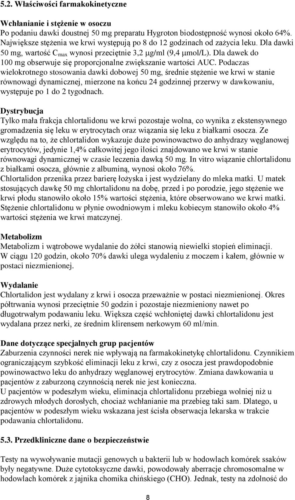 Dla dawek do 100 mg obserwuje się proporcjonalne zwiększanie wartości AUC.