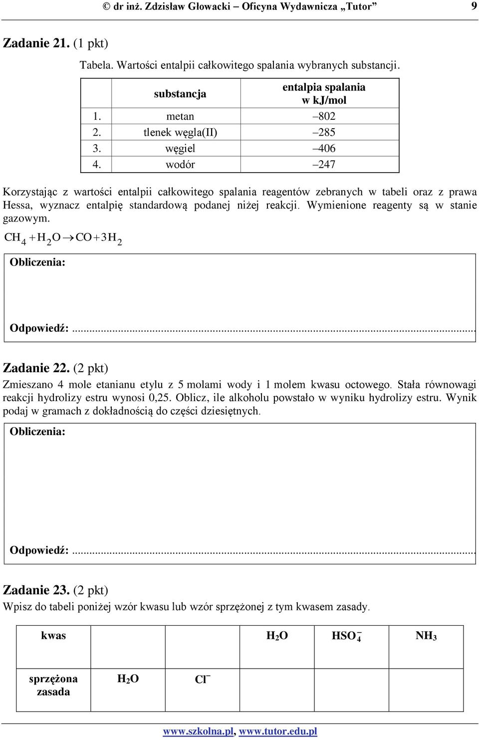 wodór 247 Korzystając z wartości entalpii całkowitego spalania reagentów zebranych w tabeli oraz z prawa Hessa, wyznacz entalpię standardową podanej niżej reakcji.