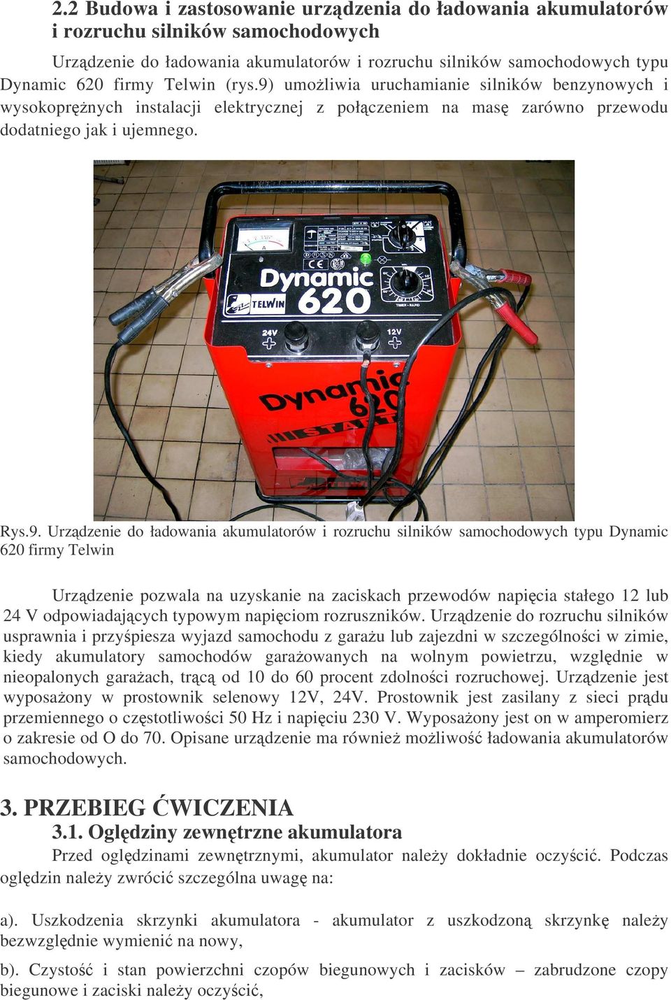 umoliwia uruchamianie silników benzynowych i wysokoprnych instalacji elektrycznej z połczeniem na mas zarówno przewodu dodatniego jak i ujemnego. Rys.9.