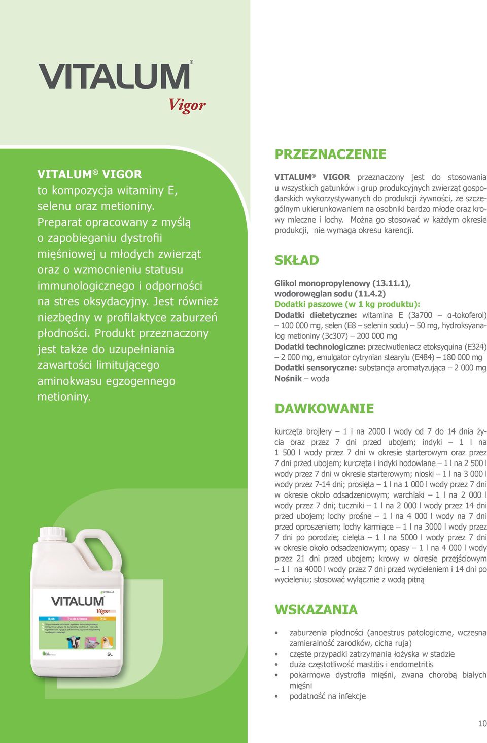 Jest również niezbędny w profilaktyce zaburzeń płodności. Produkt przeznaczony jest także do uzupełniania zawartości limitującego aminokwasu egzogennego metioniny.