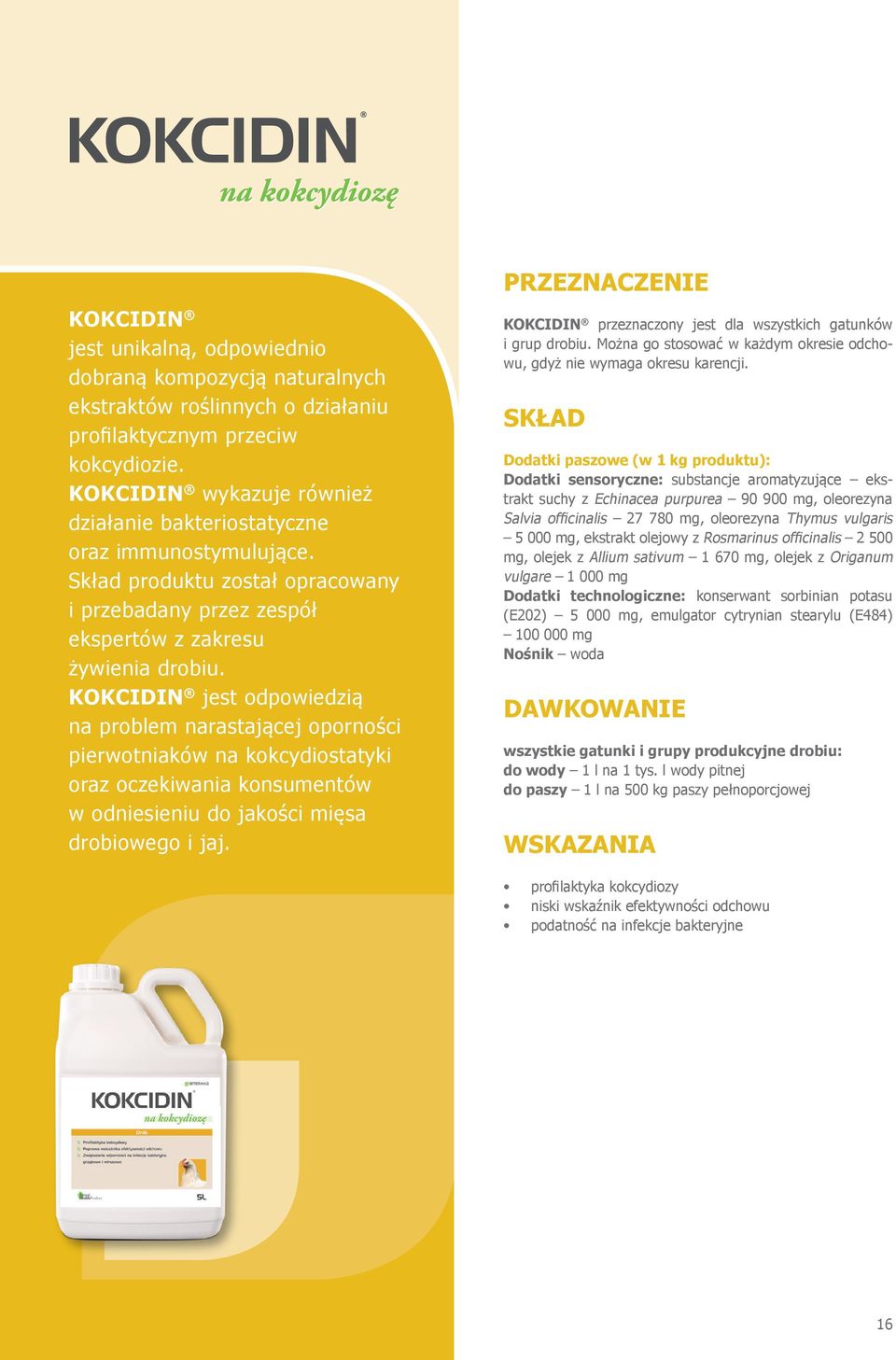 KOKCIDIN jest odpowiedzią na problem narastającej oporności pierwotniaków na kokcydiostatyki oraz oczekiwania konsumentów w odniesieniu do jakości mięsa drobiowego i jaj.