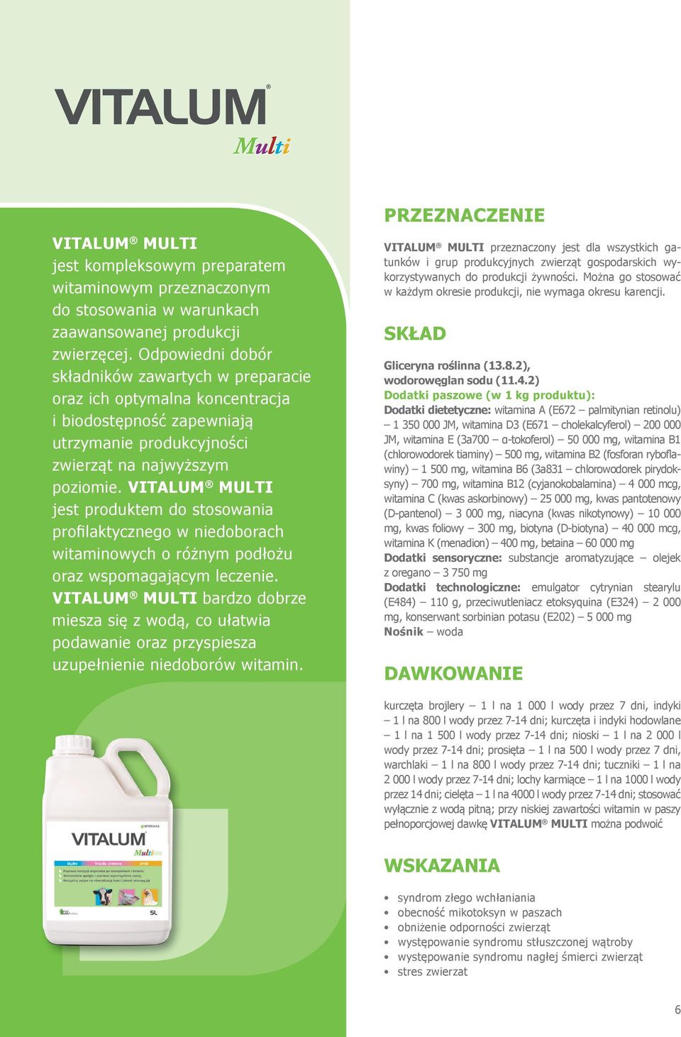 VITALUM MULTI jest produktem do stosowania profilaktycznego w niedoborach witaminowych o różnym podłożu oraz wspomagającym leczenie.