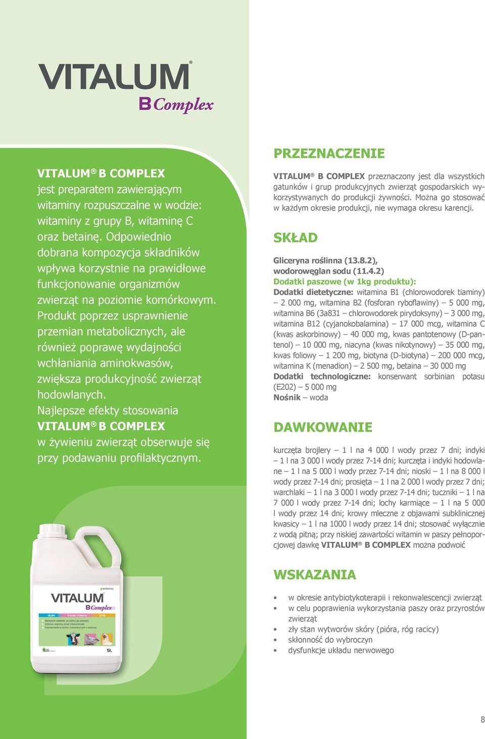 Produkt poprzez usprawnienie przemian metabolicznych, ale również poprawę wydajności wchłaniania aminokwasów, zwiększa produkcyjność zwierząt hodowlanych.