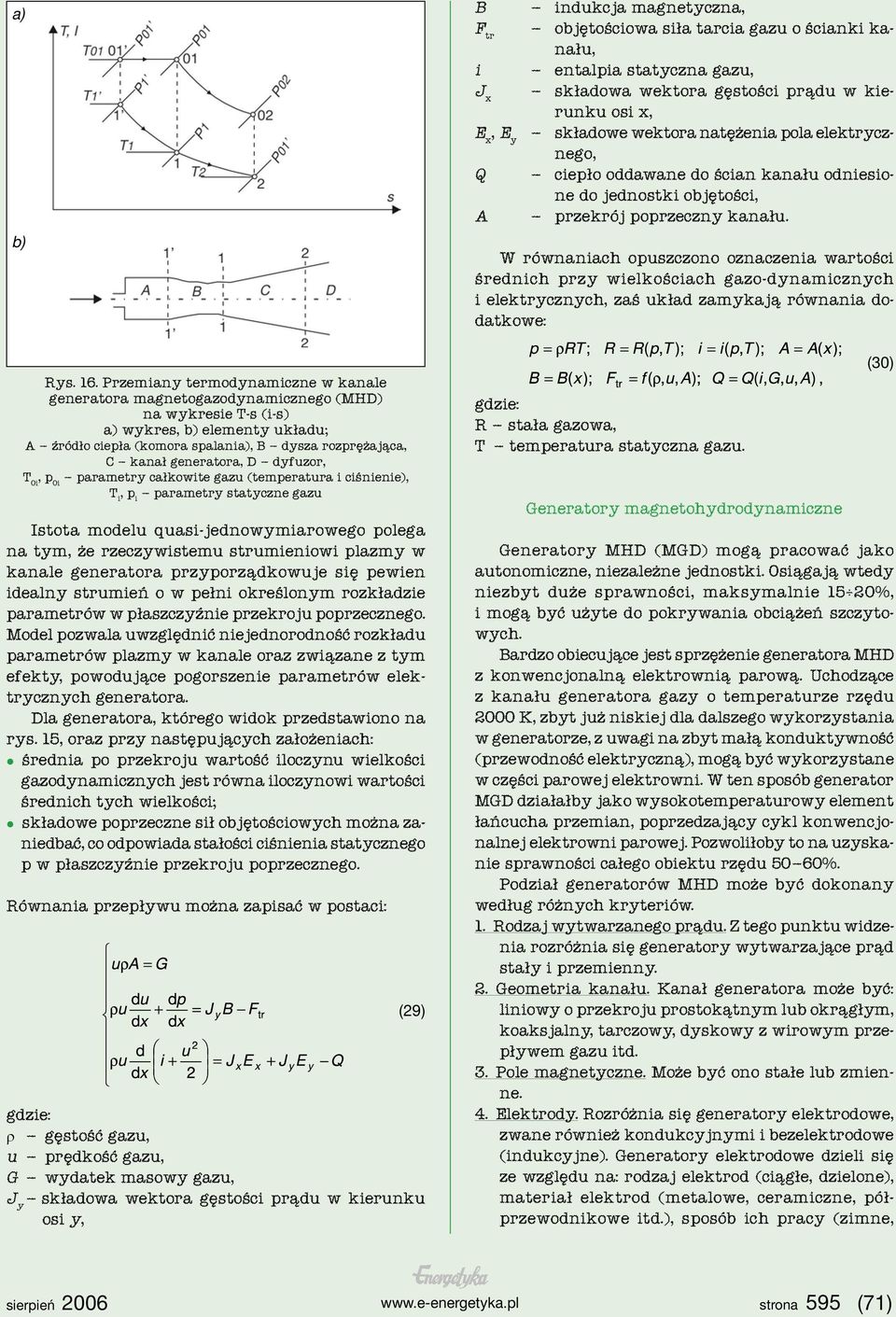 generatora, D dyfuzor, T 0i, p 0i parametry całkowite gazu (temperatura i ciśnienie), T i, p i parametry statyczne gazu Istota modelu quasi-jednowymiarowego polega na tym, że rzeczywistemu