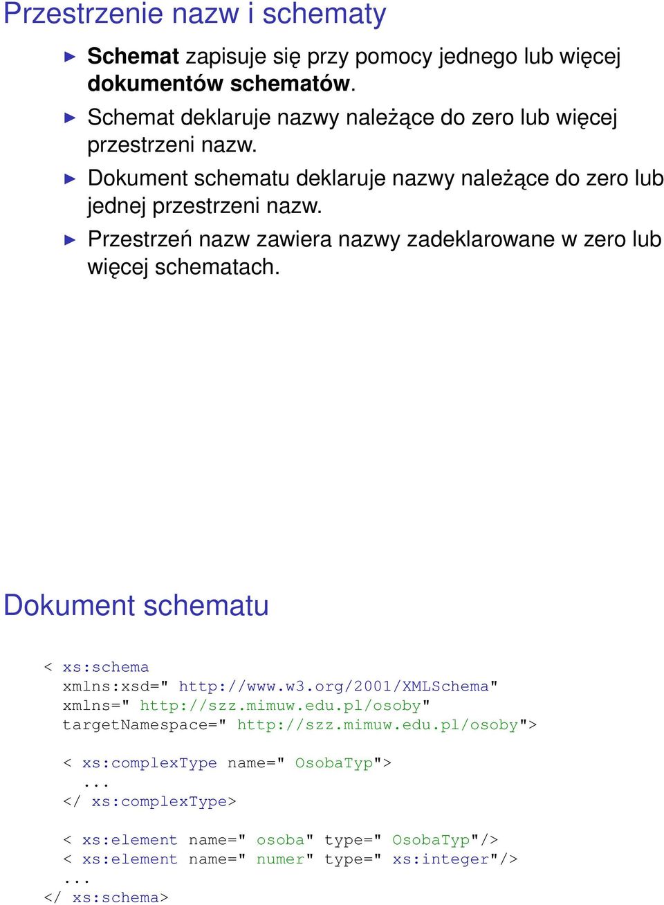 Przestrzeń nazw zawiera nazwy zadeklarowane w zero lub więcej schematach. Dokument schematu < xs:schema xmlns:xsd=" http://www.w3.