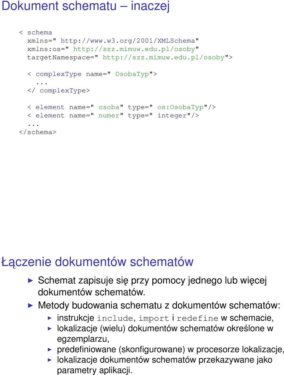 .. </schema> Łaczenie dokumentów schematów Schemat zapisuje się przy pomocy jednego lub więcej dokumentów schematów.