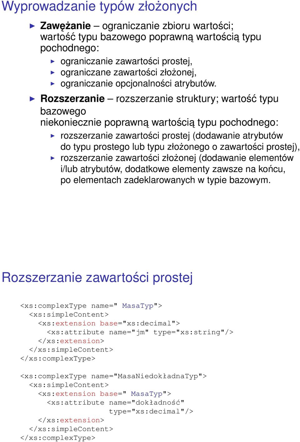 Rozszerzanie rozszerzanie struktury; wartość typu bazowego niekoniecznie poprawna wartościa typu pochodnego: rozszerzanie zawartości prostej (dodawanie atrybutów do typu prostego lub typu złożonego o