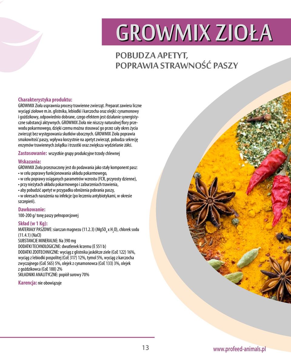 GROWMIX Zioła nie niszczy naturalnej flory przewodu pokarmowego, dzięki czemu można stosować go przez cały okres życia zwierząt bez występowania skutków ubocznych.