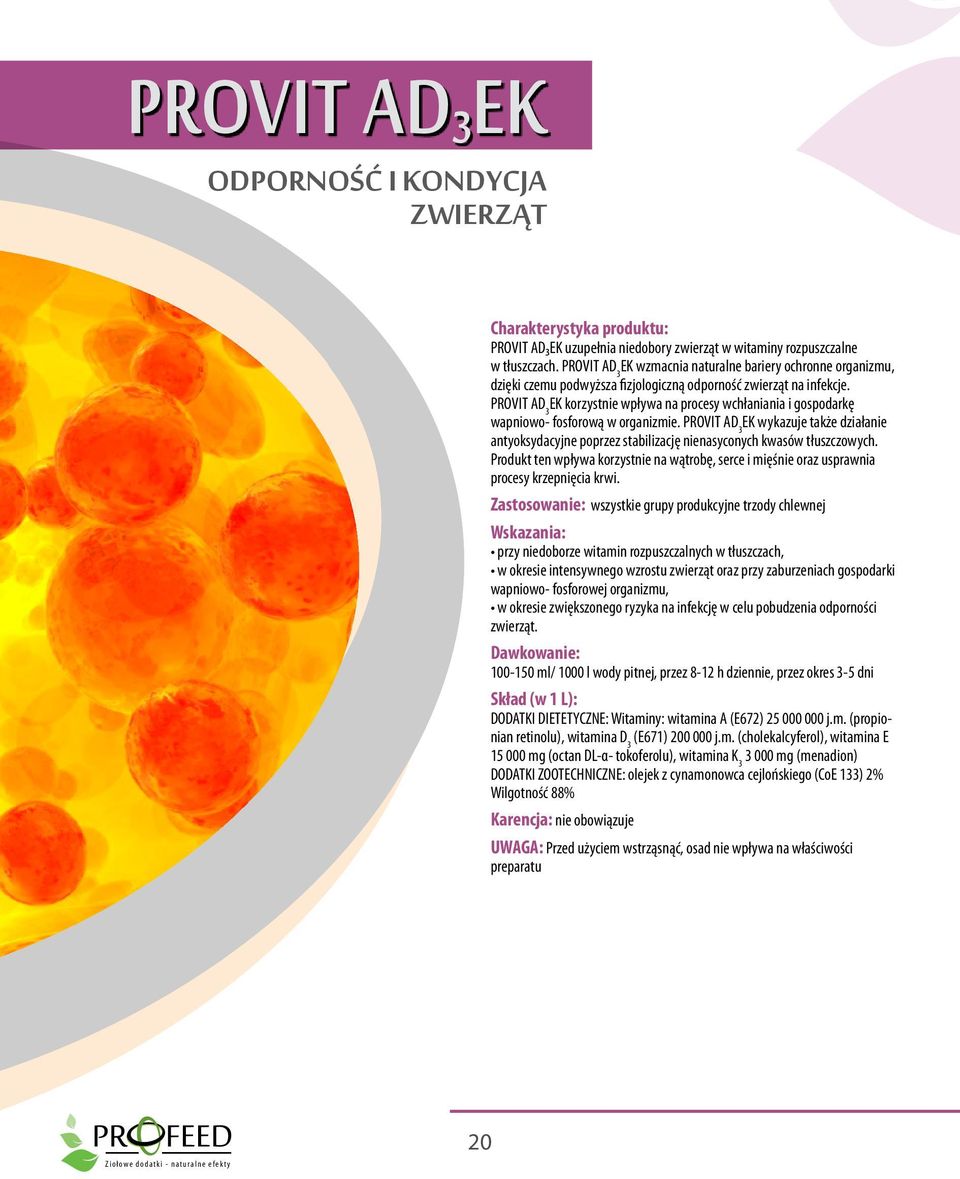 PROVIT AD 3 EK korzystnie wpływa na procesy wchłaniania i gospodarkę wapniowo- fosforową w organizmie.