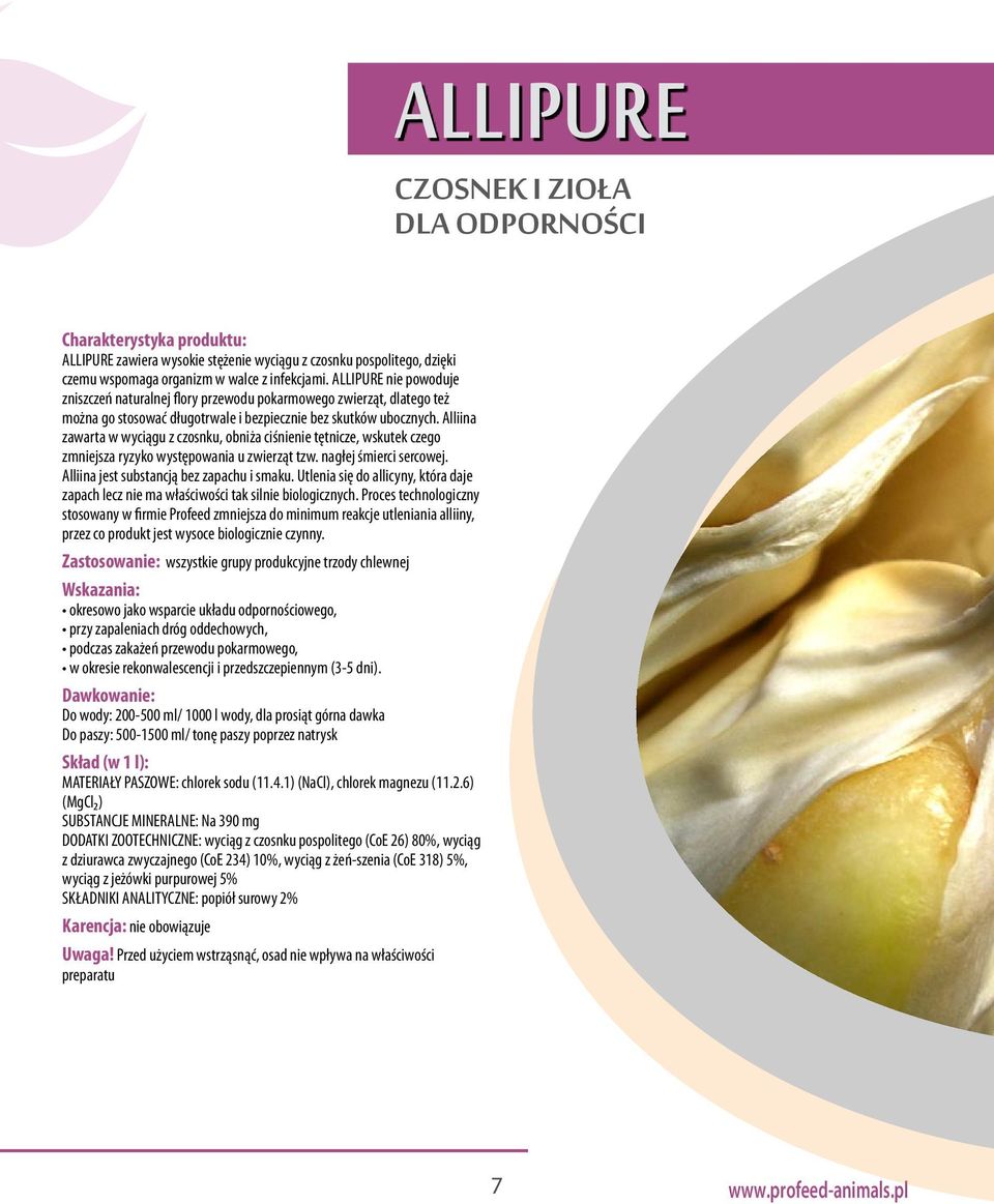 Alliina zawarta w wyciągu z czosnku, obniża ciśnienie tętnicze, wskutek czego zmniejsza ryzyko występowania u zwierząt tzw. nagłej śmierci sercowej. Alliina jest substancją bez zapachu i smaku.