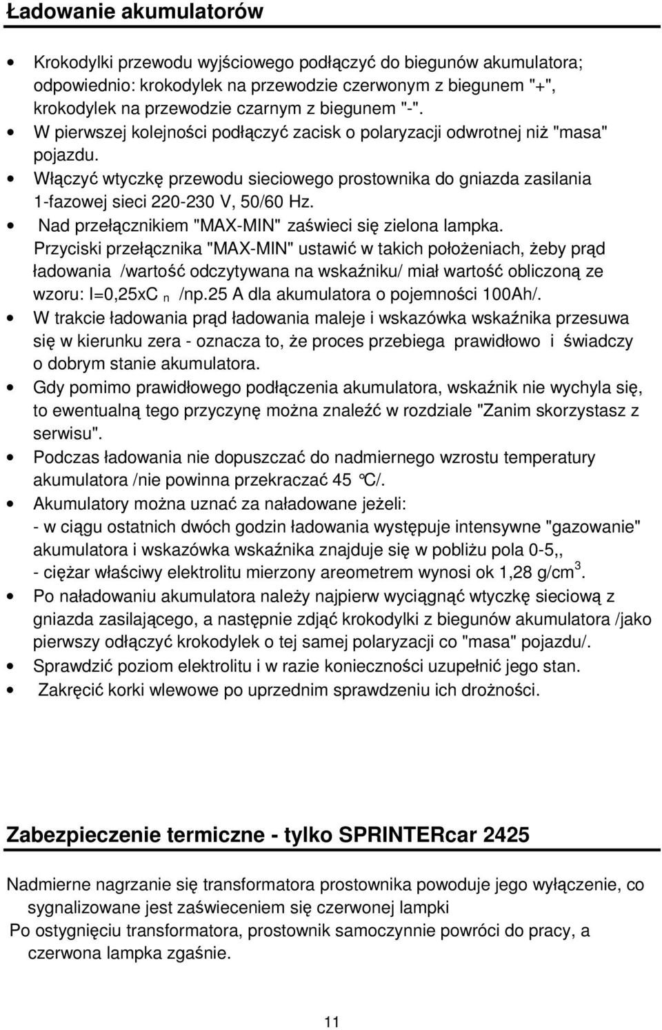 Nad przełcznikiem "MAX-MIN" zawieci si zielona lampka.