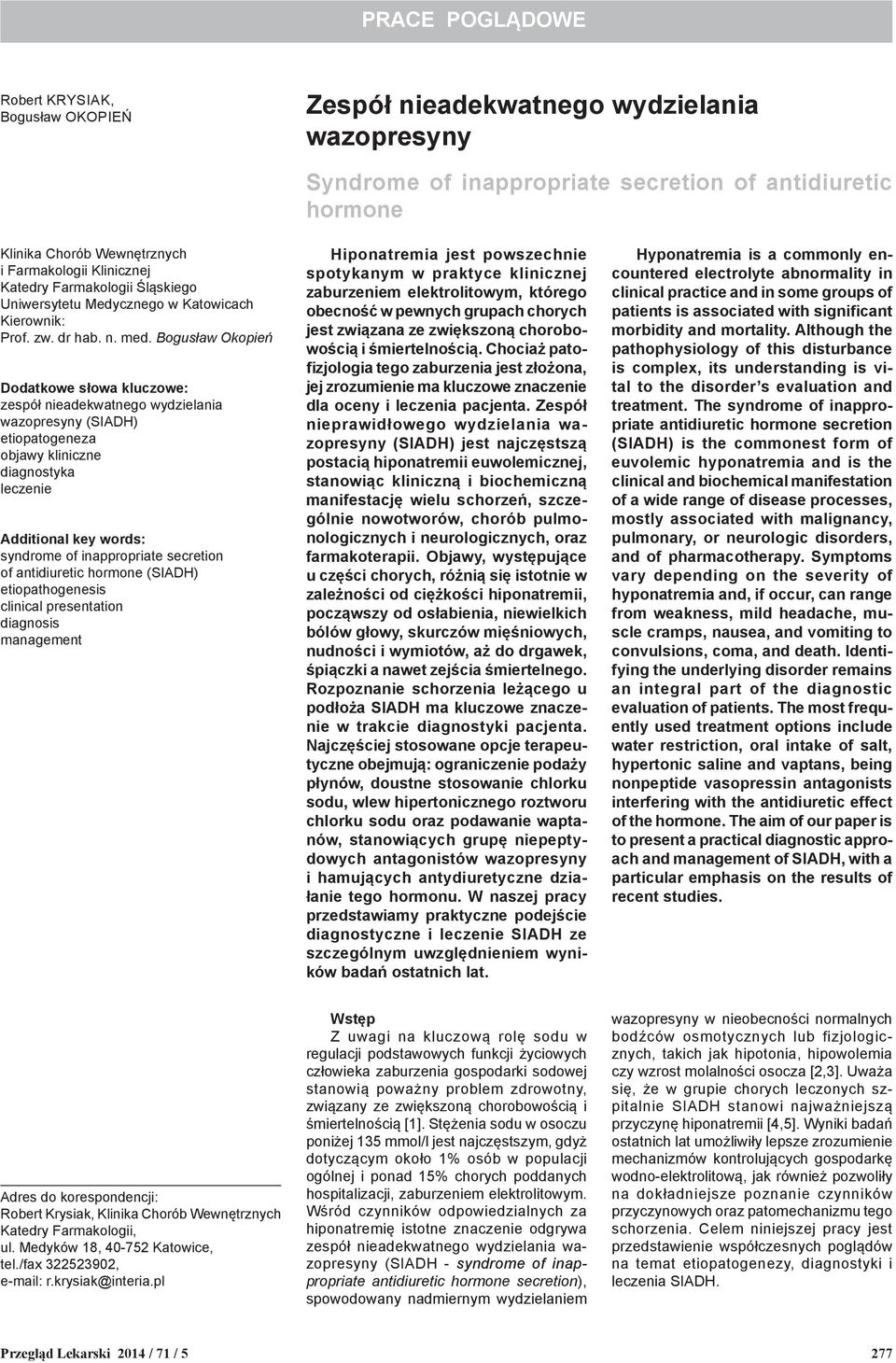 Bogusław Okopień Dodatkowe słowa kluczowe: zespół nieadekwatnego wydzielania wazopresyny (SIADH) etiopatogeneza objawy kliniczne diagnostyka leczenie Additional key words: syndrome of inappropriate