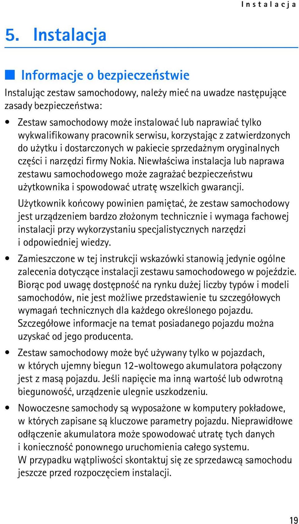 pracownik serwisu, korzystaj±c z zatwierdzonych do u ytku i dostarczonych w pakiecie sprzeda nym oryginalnych czê ci i narzêdzi firmy Nokia.