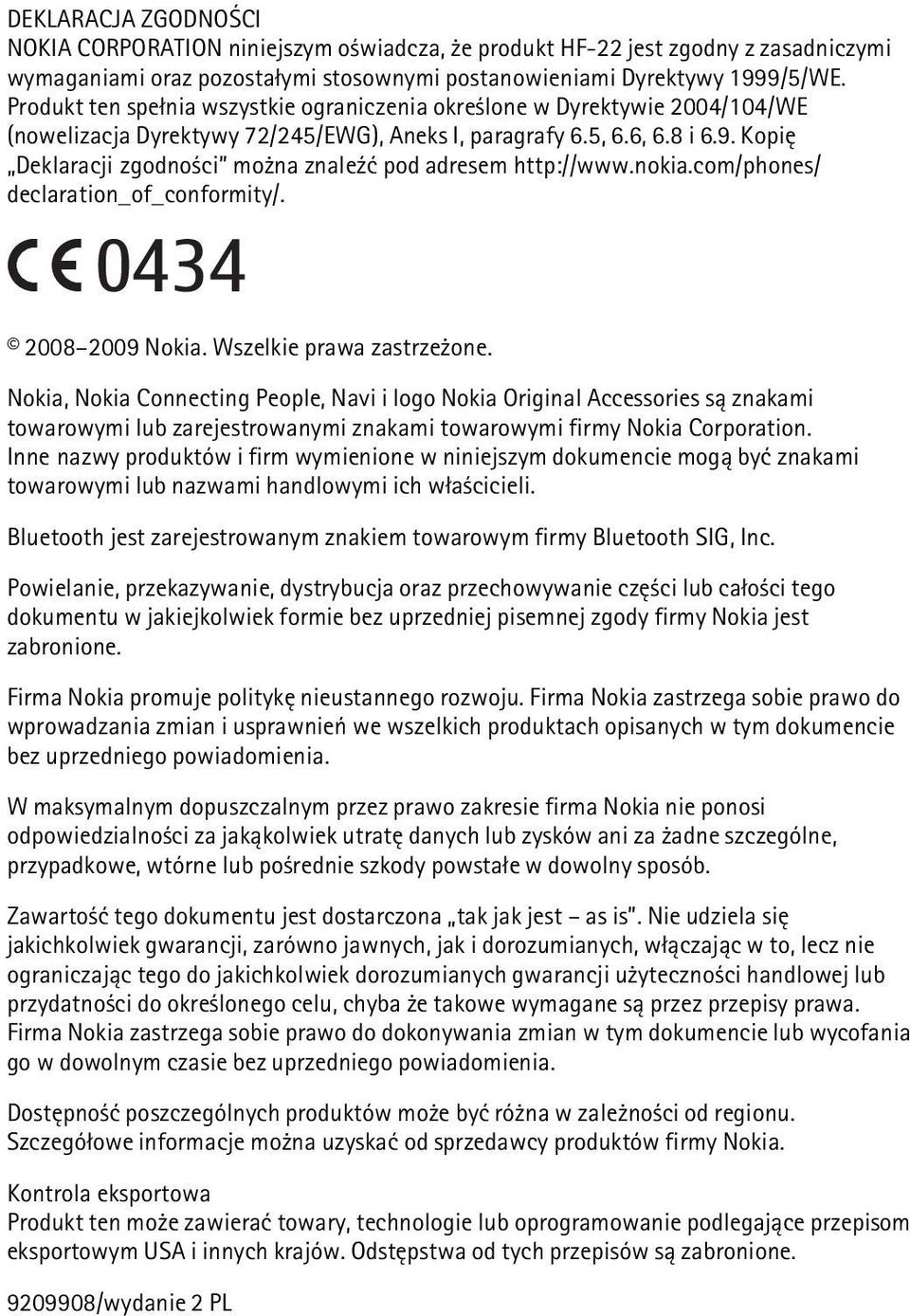 Kopiê Deklaracji zgodno ci mo na znale¼æ pod adresem http://www.nokia.com/phones/ declaration_of_conformity/. 0434 2008 2009 Nokia. Wszelkie prawa zastrze one.