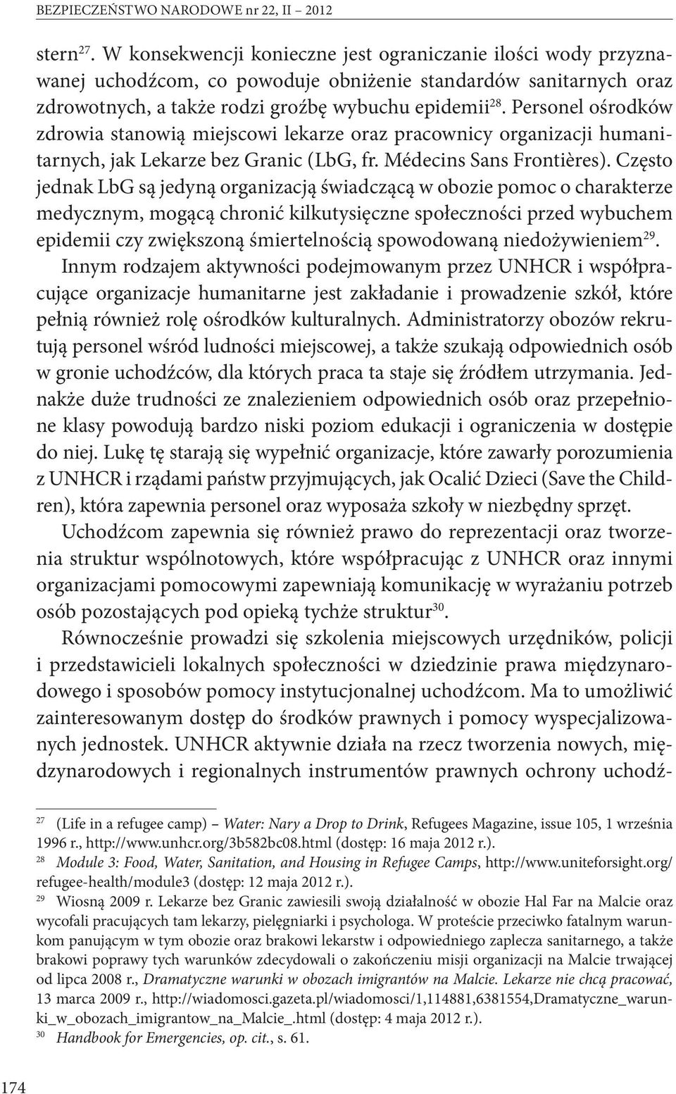 Personel ośrodków zdrowia stanowią miejscowi lekarze oraz pracownicy organizacji humanitarnych, jak Lekarze bez Granic (LbG, fr. Médecins Sans Frontières).