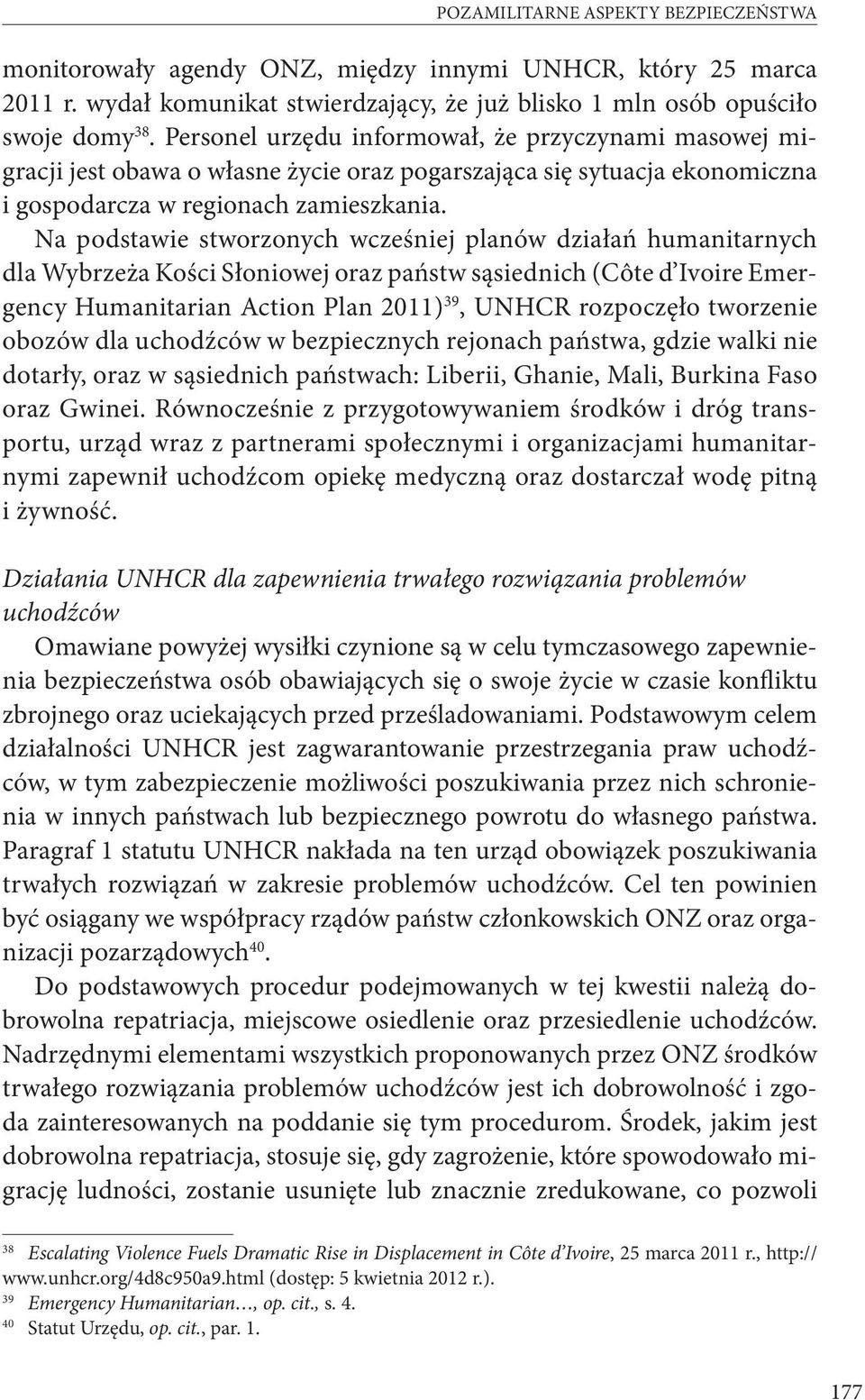 Na podstawie stworzonych wcześniej planów działań humanitarnych dla Wybrzeża Kości Słoniowej oraz państw sąsiednich (Côte d Ivoire Emergency Humanitarian Action Plan 2011) 39, UNHCR rozpoczęło