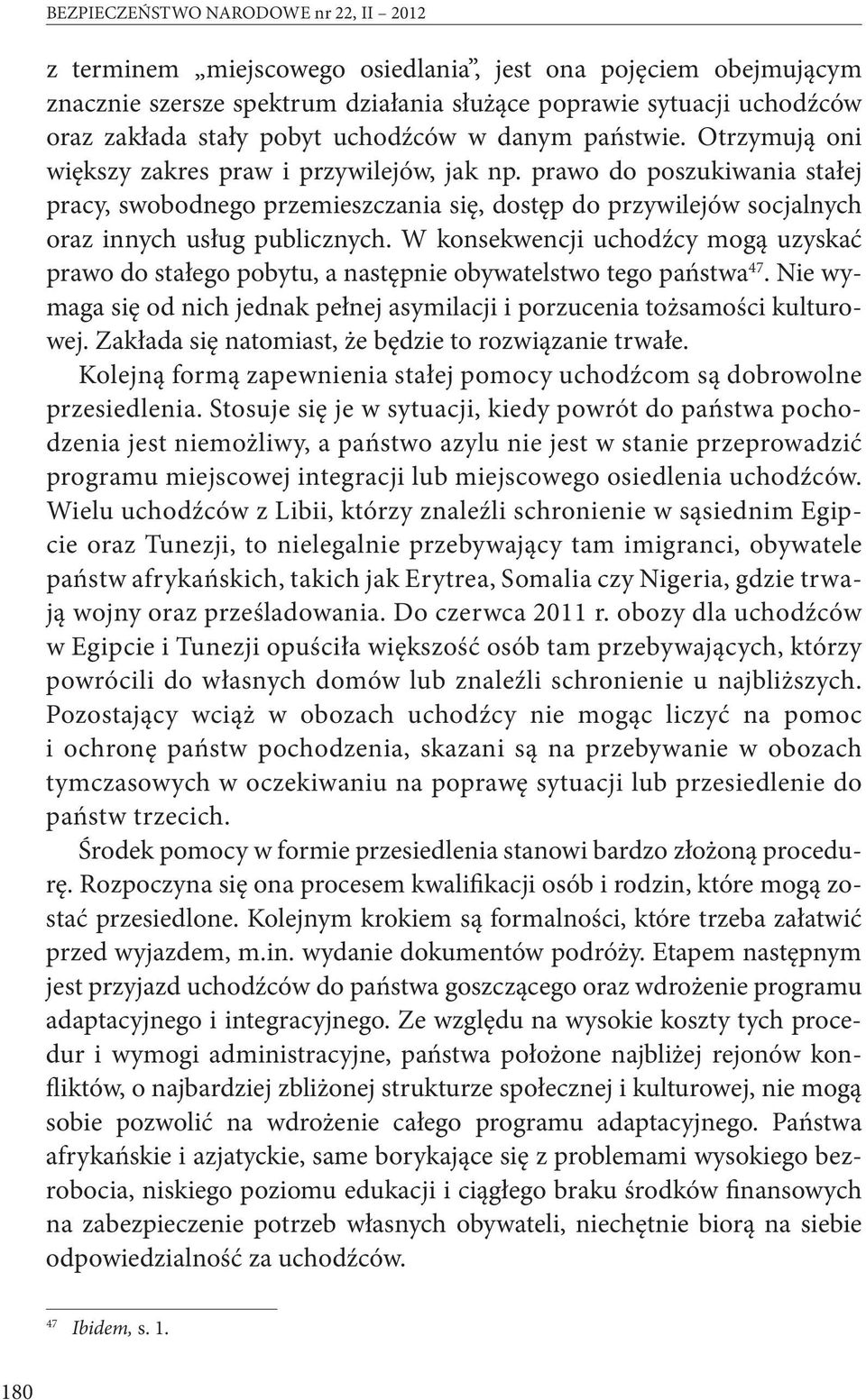 prawo do poszukiwania stałej pracy, swobodnego przemieszczania się, dostęp do przywilejów socjalnych oraz innych usług publicznych.