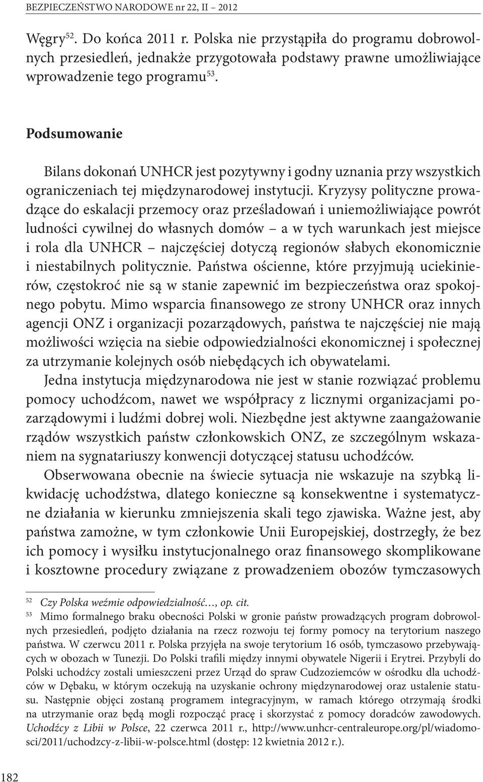 Podsumowanie Bilans dokonań UNHCR jest pozytywny i godny uznania przy wszystkich ograniczeniach tej międzynarodowej instytucji.