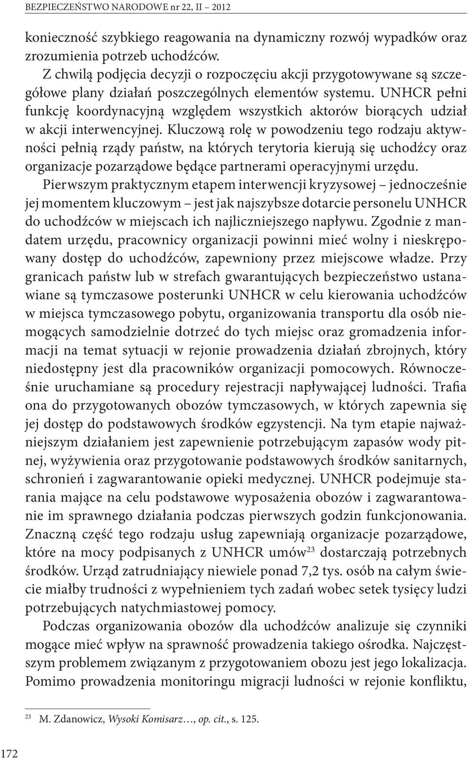 UNHCR pełni funkcję koordynacyjną względem wszystkich aktorów biorących udział w akcji interwencyjnej.