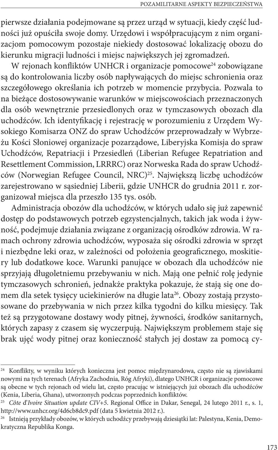 W rejonach konfliktów UNHCR i organizacje pomocowe 24 zobowiązane są do kontrolowania liczby osób napływających do miejsc schronienia oraz szczegółowego określania ich potrzeb w momencie przybycia.