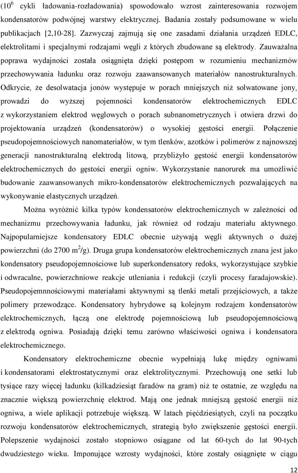 Zauważalna poprawa wydajności została osiągnięta dzięki postępom w rozumieniu mechanizmów przechowywania ładunku oraz rozwoju zaawansowanych materiałów nanostrukturalnych.