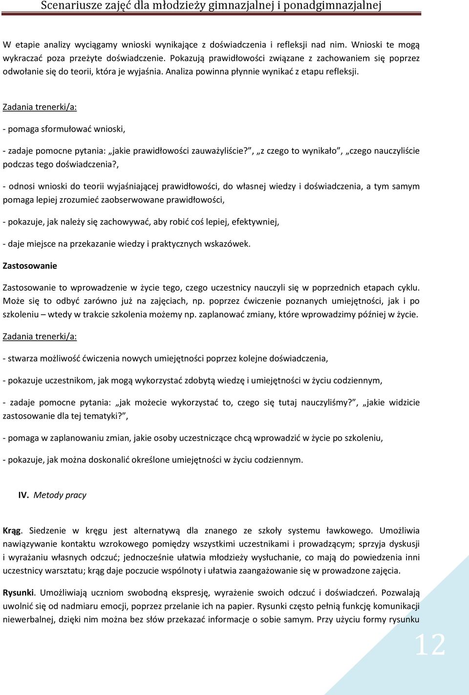 Zadania trenerki/a: - pomaga sformułować wnioski, - zadaje pomocne pytania: jakie prawidłowości zauważyliście?, z czego to wynikało, czego nauczyliście podczas tego doświadczenia?